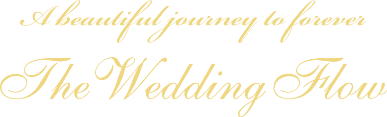 A beautiful journey to forever. The Wedding Flow
